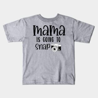 Mama is Going to Snap Kids T-Shirt